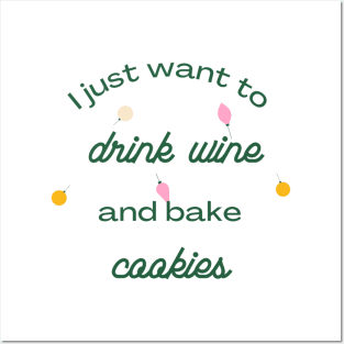 I Just Want to Drink Wine and Bake Cookies Posters and Art